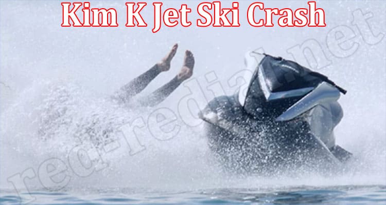 Latest News Kim K Jet Ski Crash