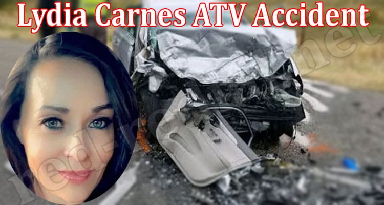 Latest News Lydia Carnes ATV Accident