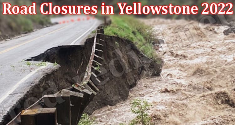 Latest News Road Closures in Yellowstone 2022