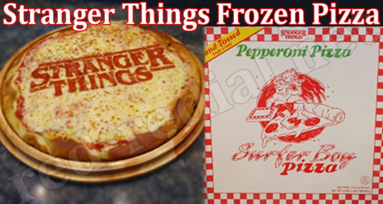 Latest News Stranger Things Frozen Pizza