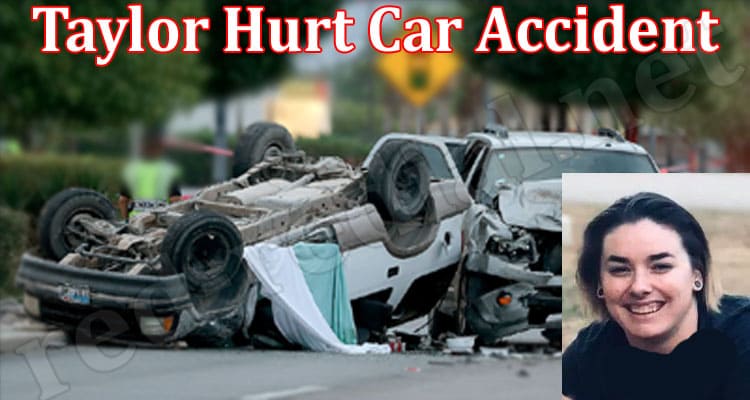 Latest News Taylor Hurt Car Accident