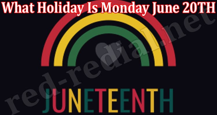 Latest News What Holiday Is Monday June 20TH