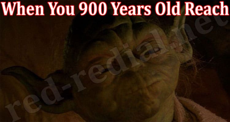 Latest News When You 900 Years Old Reach