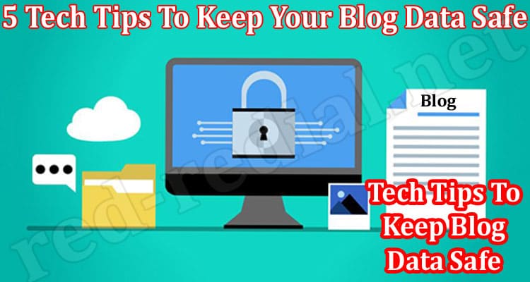 Top 5 Tech Tips To Keep Your Blog Data Safe