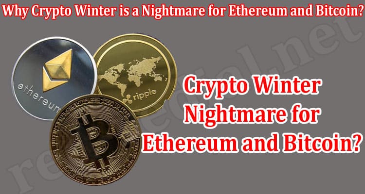 Complete Guide Information Crypto Winter is a Nightmare for Ethereum and Bitcoin