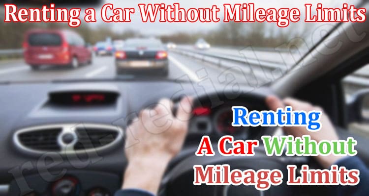 Complete Information Renting a Car Without Mileage Limits