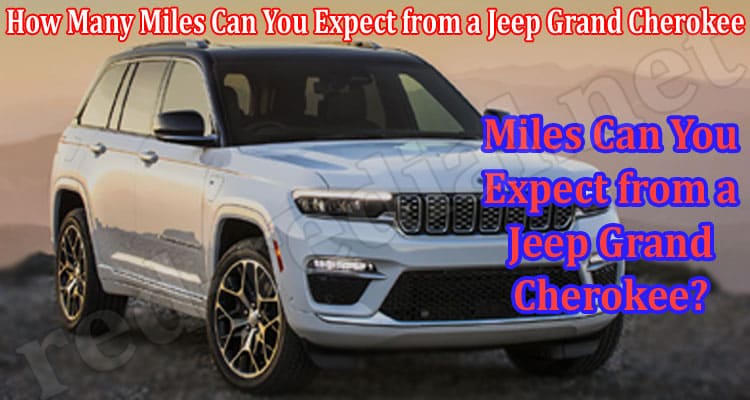 How Many Miles Can You Expect from a Jeep Grand Cherokee