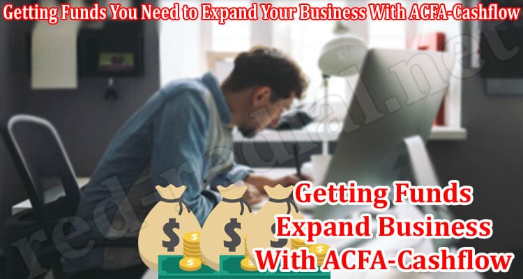 How to Getting Funds You Need to Expand Your Business With ACFA-Cashflow
