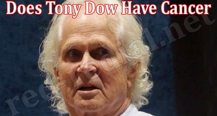 Latest News Does Tony Dow Have Cancer