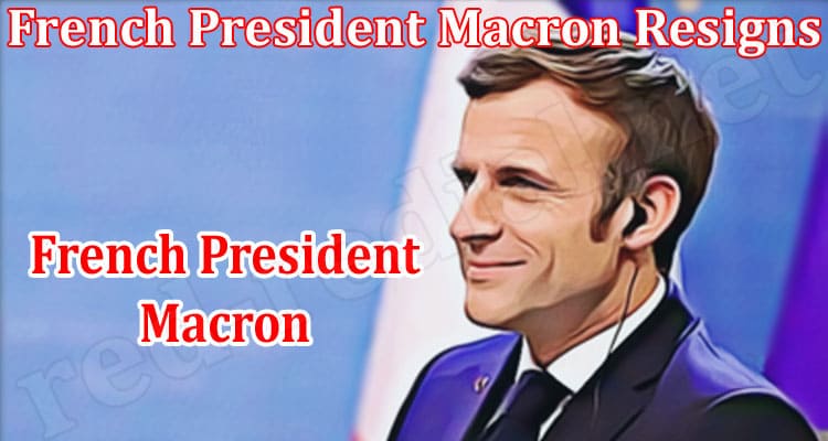 Latest News French President Macron Resigns