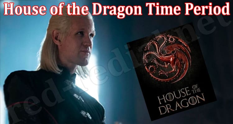 Latest News House of the Dragon Time Period