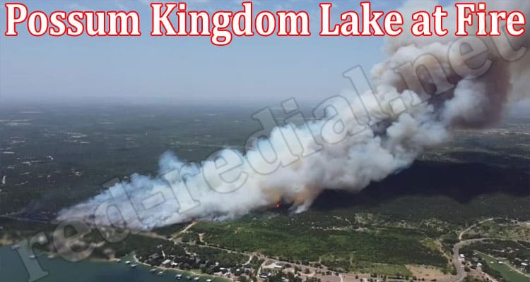 Latest News Possum Kingdom Lake at Fire