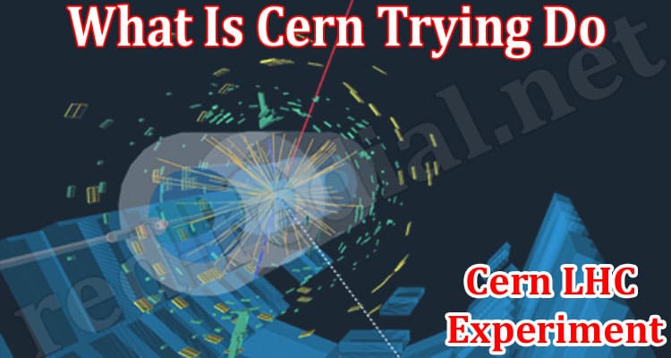 Latest News What Is Cern Trying Do