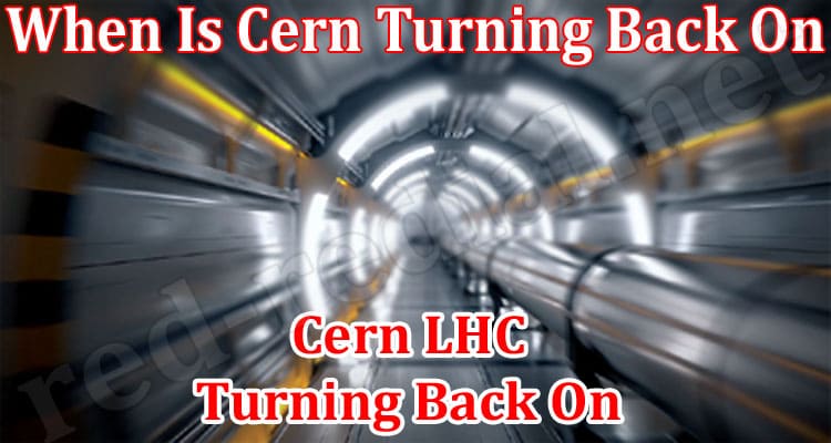 Latest News What When Is Cern Turning Back On