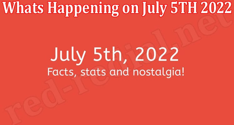 Latest News Whats Happening on July 5TH 2022