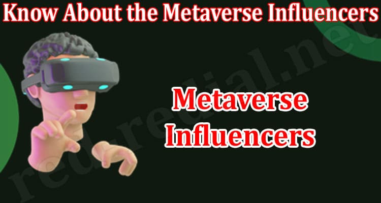 Top 30 What do You Need to Know About the Metaverse Influencers