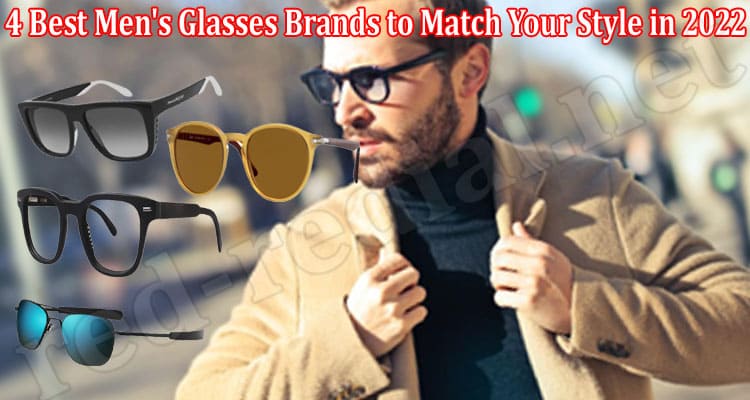 Top 4 Best Men's Glasses Brands to Match Your Style