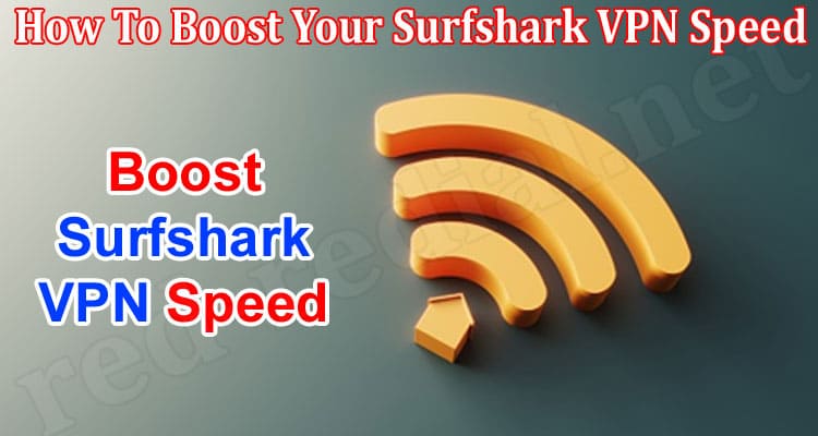 About General Information How To Boost Your Surfshark VPN Speed