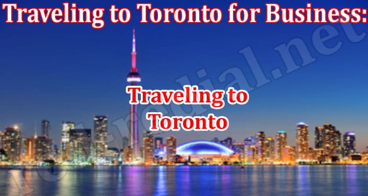 Complete Guide to Traveling to Toronto for Business