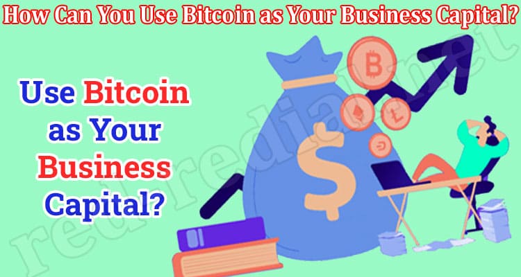 How Can You Use Bitcoin as Your Business Capital