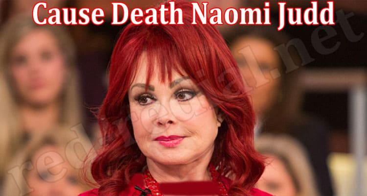 Latest Information Cause Death Naomi Judd