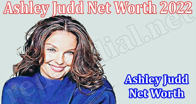 Latest News Ashley Judd Net Worth 2022
