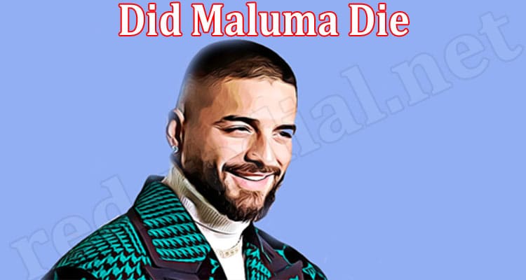 Latest News Did Maluma Die