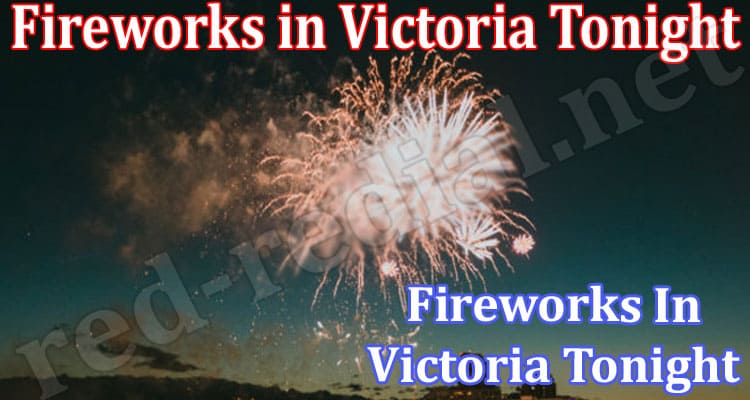 Latest News Fireworks In Victoria Tonight