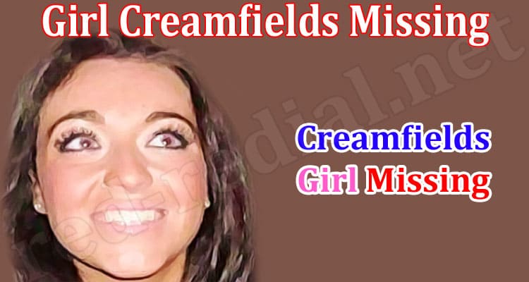 Latest News Girl Creamfields Missing