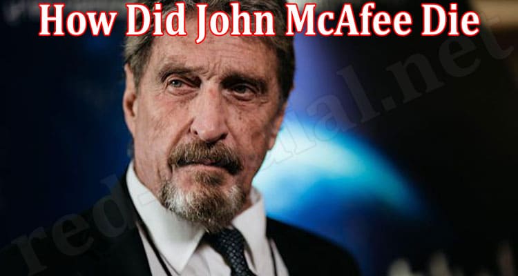 Latest News How Did John McAfee Die
