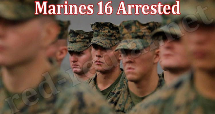 Latest News Marines 16 Arrested