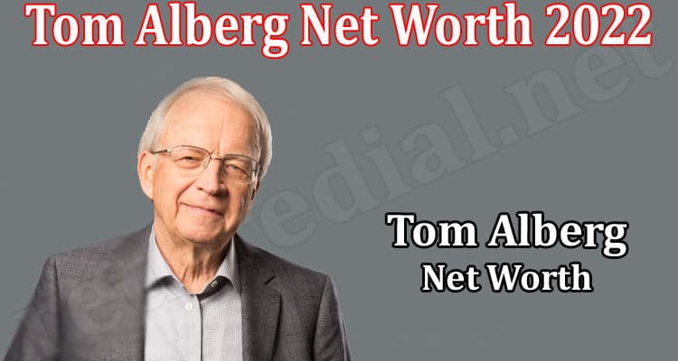 Latest News Tom Alberg Net Worth 2022
