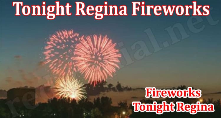 Latest News Tonight Regina Fireworks