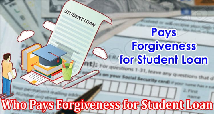 Latest News Who Pays Forgiveness for Student Loan
