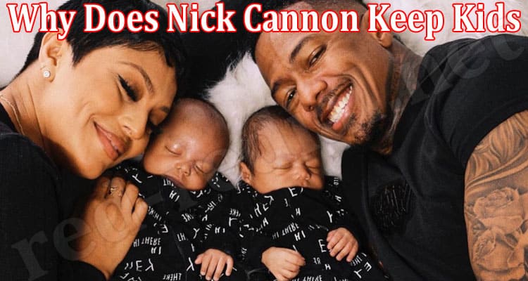 Latest News Why Does Nick Cannon Keep Kids