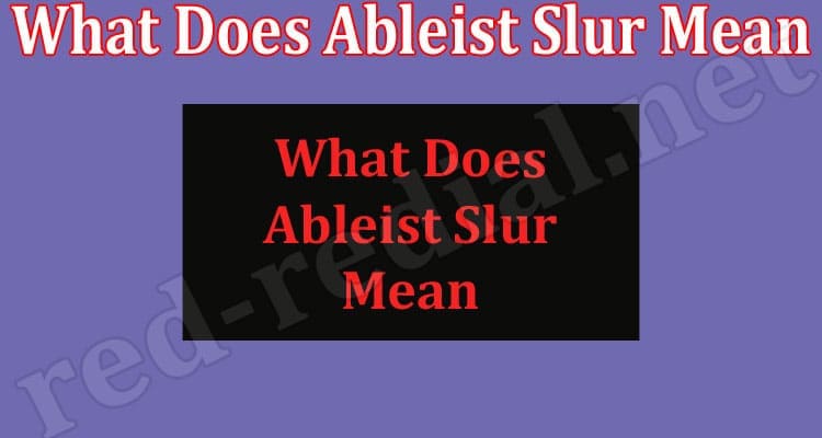 latest news What Does Ableist Slur Mean
