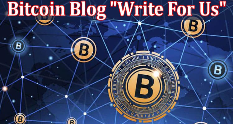 About General Information Bitcoin Blog Write For Us