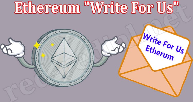About General Information Ethereum Write For Us