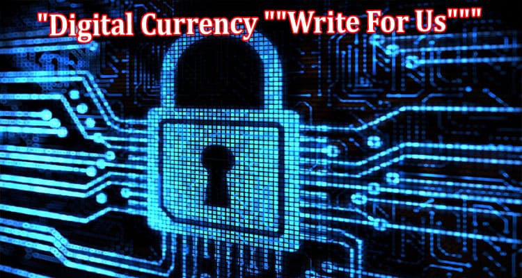 Digital Currency Write For Us