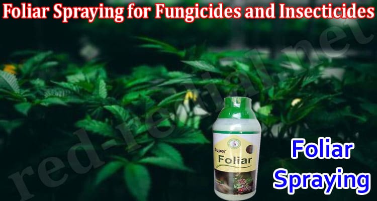 Foliar Spraying for Fungicides and Insecticides