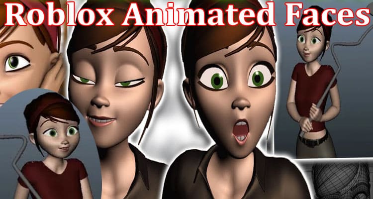 Gaming Tips Roblox Animated Faces
