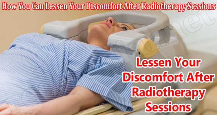 How You Can Lessen Your Discomfort After Radiotherapy Sessions