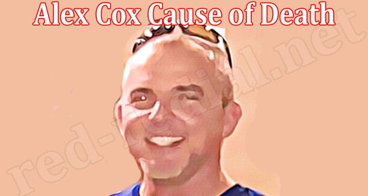 Latest News Alex Cox Cause of Death