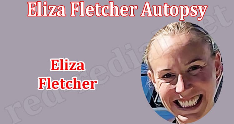 Latest News Eliza Fletcher Autopsy