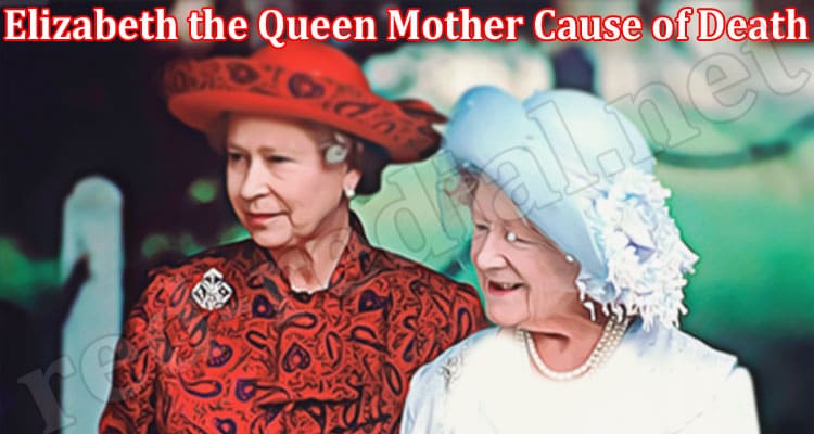 Latest News Elizabeth the Queen Mother Cause of Death