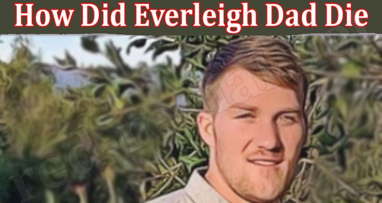 Latest News How Did Everleigh Dad Die