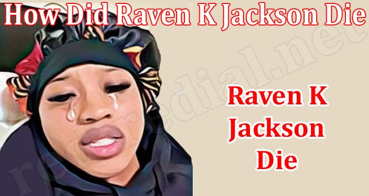 Latest News How Did Raven K Jackson Die
