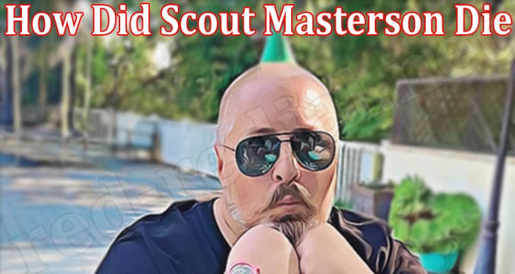Latest News How Did Scout Masterson Die