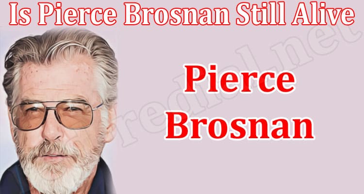 Latest News Is Pierce Brosnan Still Alive