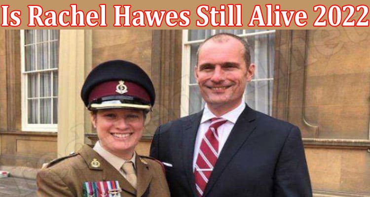 Latest News Is Rachel Hawes Still Alive 2022